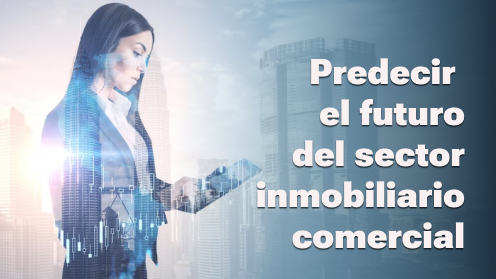 Predecir El Futuro Del Sector Inmobiliario Comercial