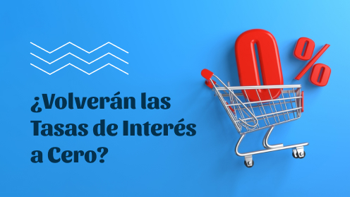 Volverán Las Tasas De Interés a Cero?